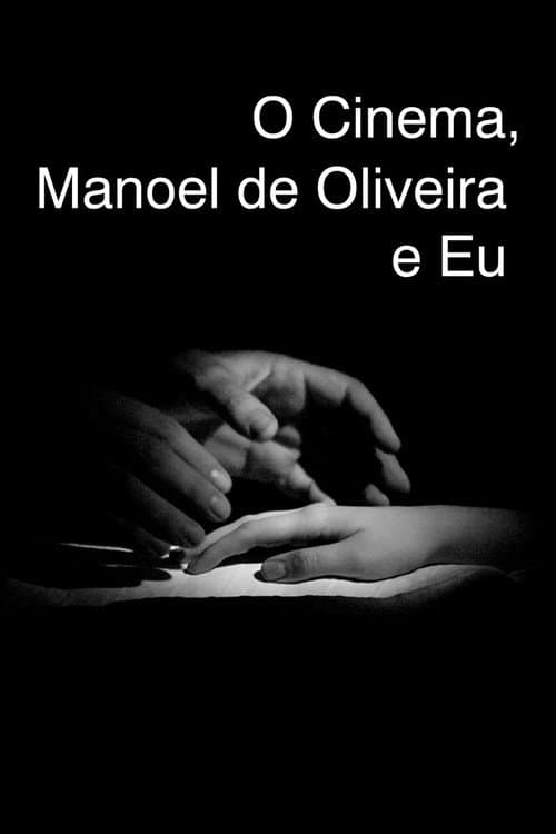 Постер: O Cinema, Manoel de Oliveira e Eu