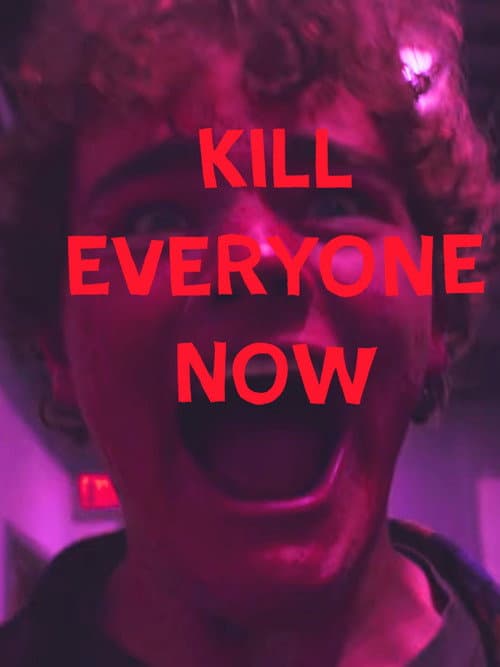 Постер: KILL EVERYONE NOW
