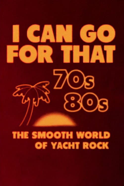 Постер: I Can Go for That: The Smooth World of Yacht Rock