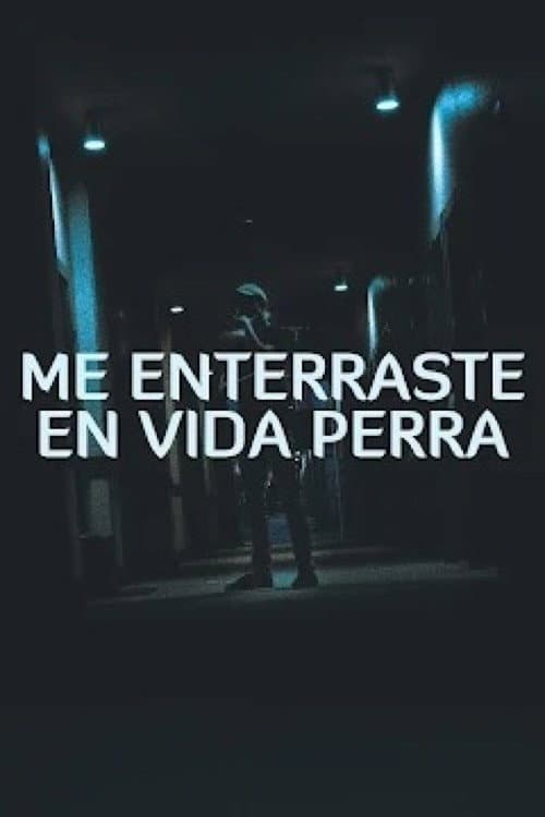 Постер: Me enterraste en vida, perra