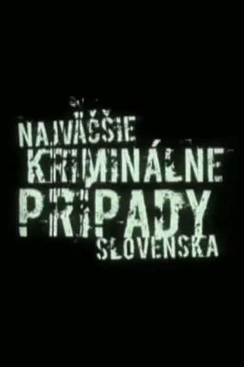 Постер: Najväčšie kriminálne prípady Slovenska