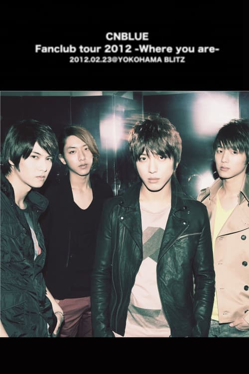 Постер: CNBLUE Fanclub tour 2012 ~Where you are~