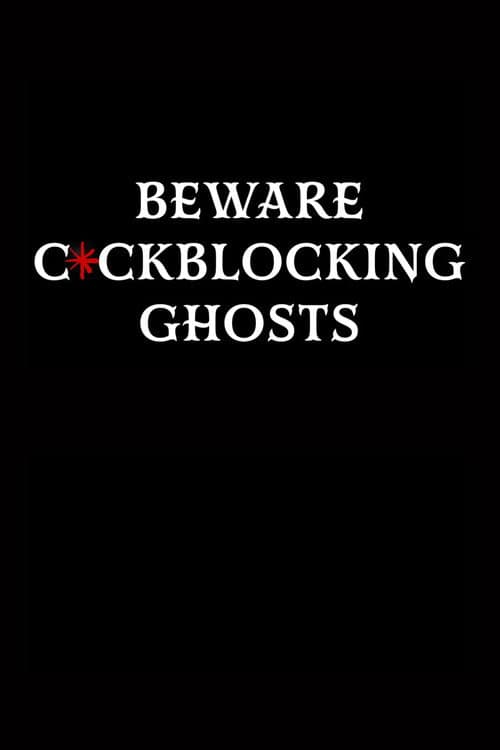 Постер: Beware C*ckblocking Ghosts