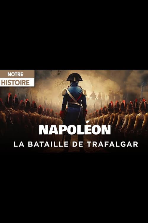 Постер: Napoléon et la Bataille de Trafalgar : Le rêve d’une conquête