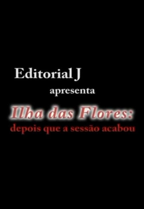 Постер: Ilha das Flores: Depois Que A Sessão Acabou