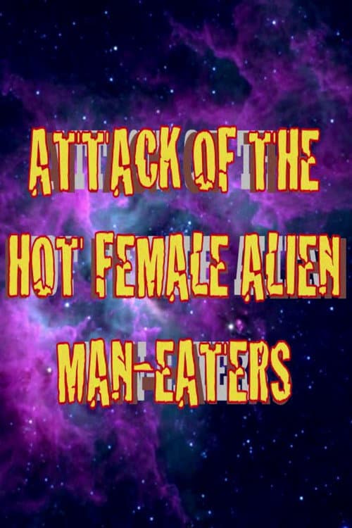 Постер: Attack of the Hot Female Alien Man Eaters