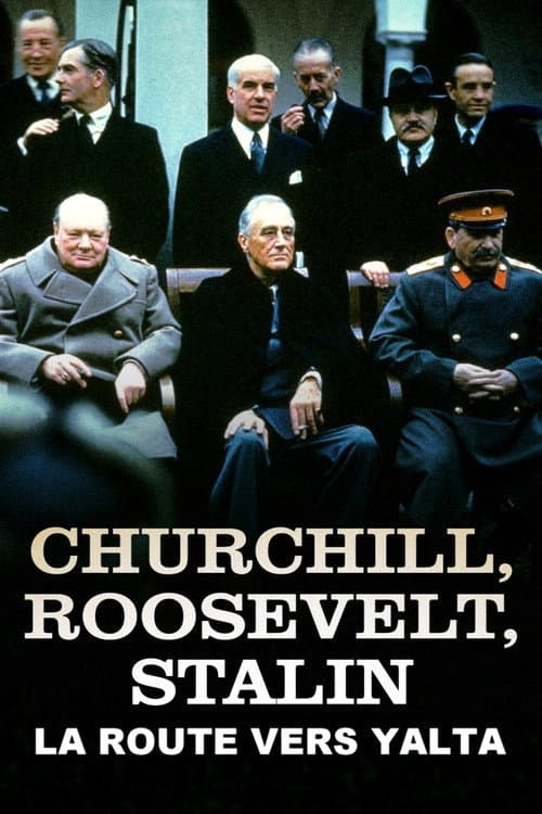 Постер: Churchill, Roosevelt & Staline : la route vers Yalta