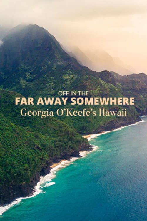 Постер: Off in the Far Away Somewhere: Georgia O’Keeffe’s Hawaii