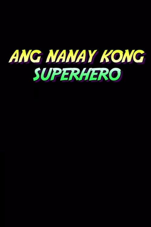 Постер: Ang Nanay Kong Superhero