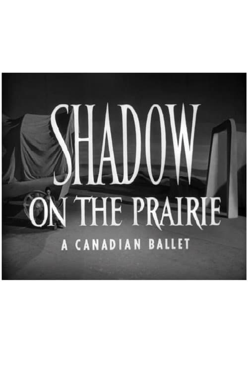 Постер: Shadow on the Prairie (A Canadian Ballet)
