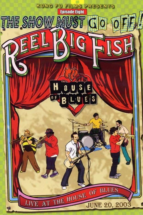 Постер: The Show Must Go Off!: Reel Big Fish - Live at the House of Blues