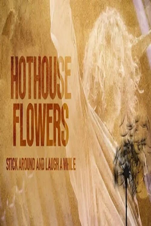 Постер: Hothouse Flowers: Stick Around and Laugh a While