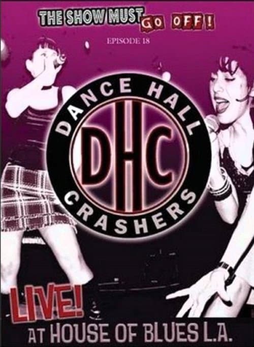 Постер: The Show Must Go Off!: Dance Hall Crashers - Live at the House of Blues L.A.