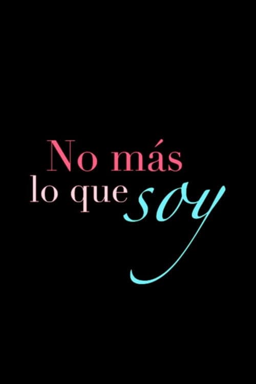Постер: No'más lo que Soy