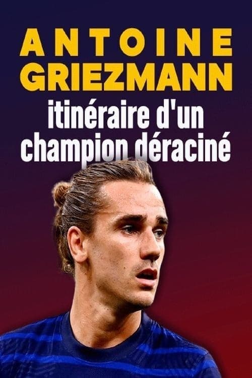 Постер: Antoine Griezmann : itinéraire d'un champion déraciné