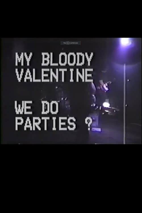 Постер: My Bloody Valentine: We Do Parties?
