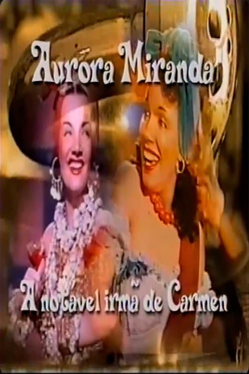 Постер: Aurora Miranda - A Irmã Notável de Carmen